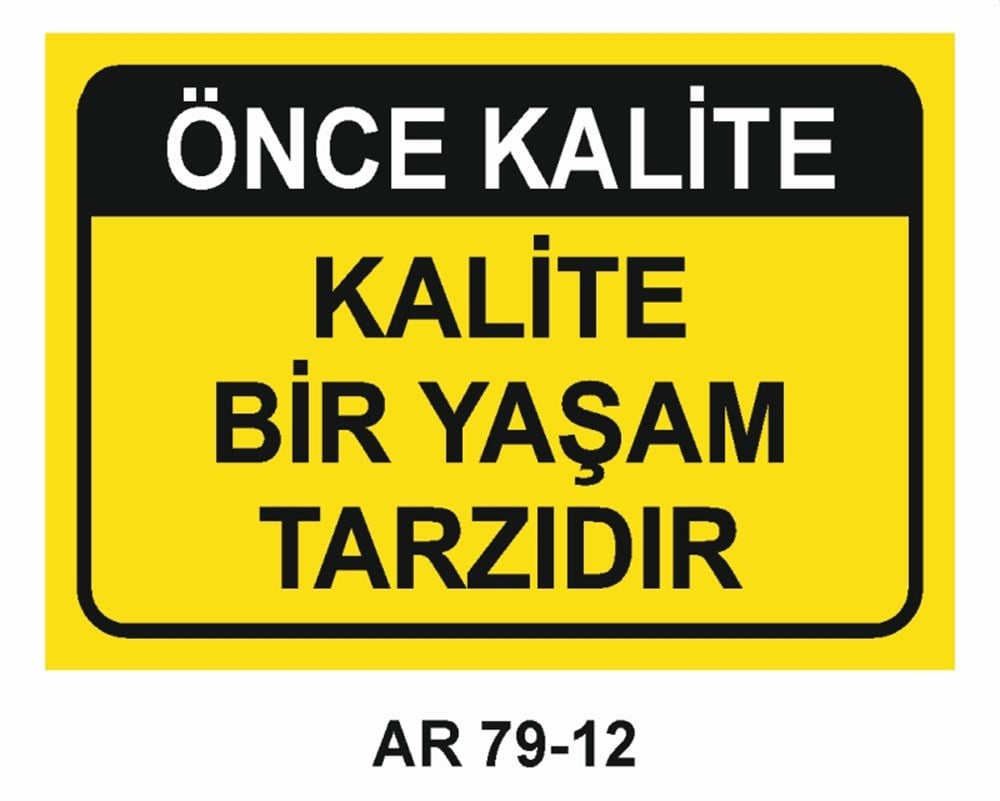 KALİTEÖNCE KALİTE KALİTE BİR YAŞAM TARZIDIR İŞ GÜVENLİĞİ UYARI LEVHASI