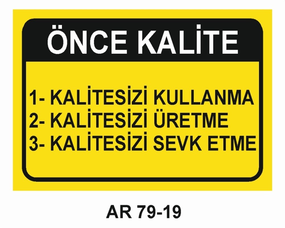 KALİTEÖNCE KALİTE  KALİTESİZİ KULLANMA KALİTESİZİ ÜRETME KALİTESİZİ SEVK ETME  İŞ GÜVENLİĞİ UYARI LEVHASI