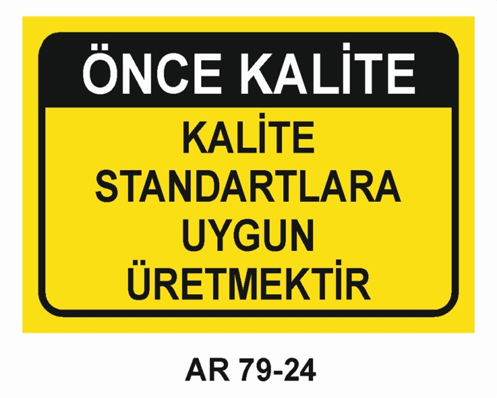 KALİTEÖNCE KALİTE KALİTE STANDARTLARA UYGUN ÜRETMEKTEDİR İŞ GÜVENLİĞİ UYARI LEVHASI