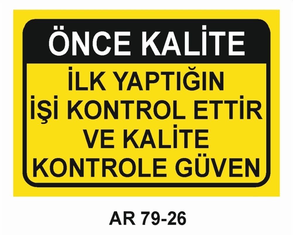 KALİTEÖNCE KALİTE İLK YAPTIĞIN İŞİ KONTROL ETTİR VE KALİTE KONTROLE GÜVEN   İŞ GÜVENLİĞİ UYARI LEVHASI