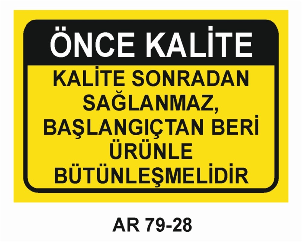 KALİTEÖNCE KALİTE  KALİTE SONRADAN SAĞLANMAZ BAŞLANGIÇTAN BERİ ÜRÜNLE BÜTÜNLEŞMELİDİR İŞ GÜVENLİĞİ UYARI LEVHASI