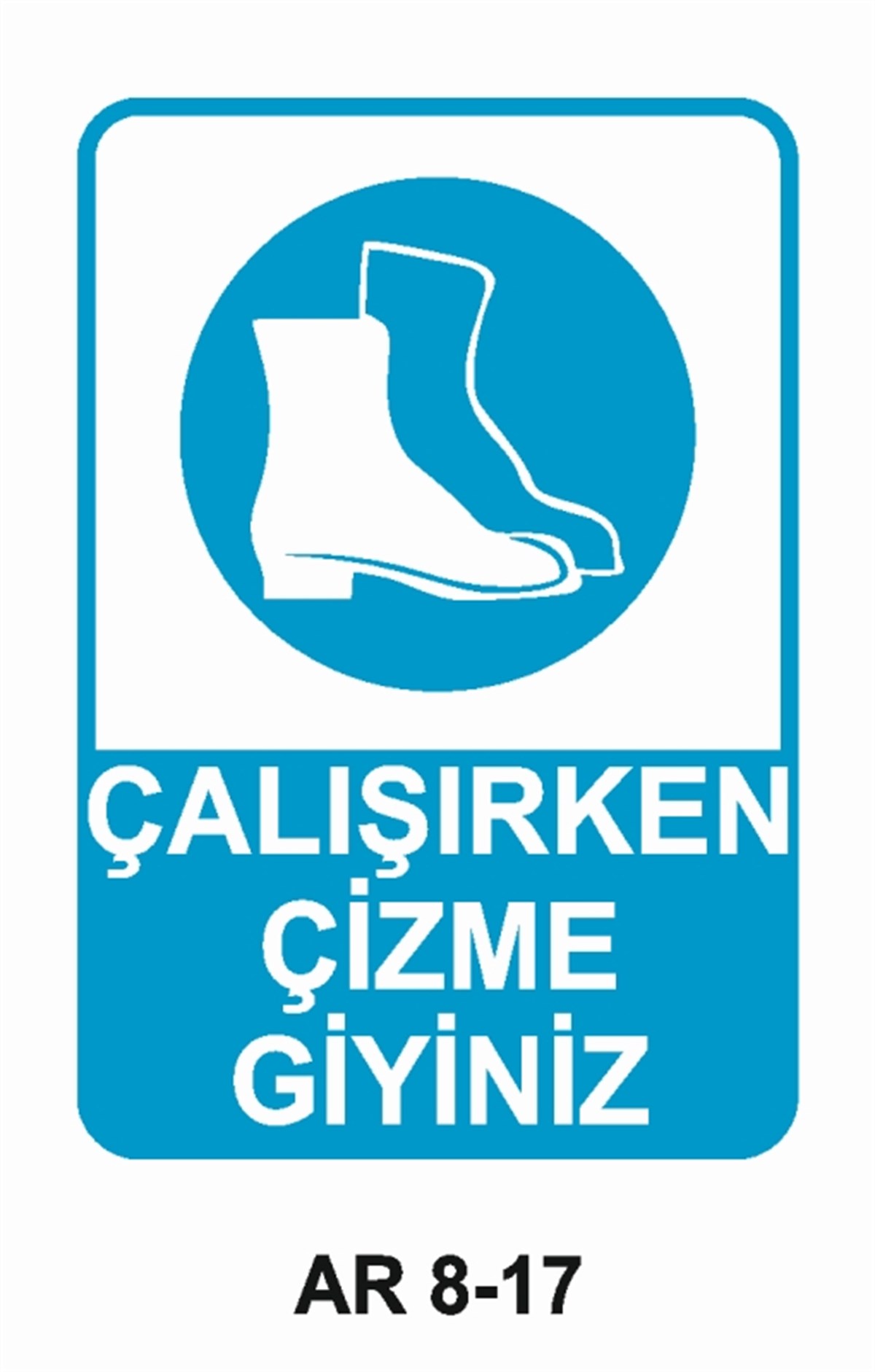 AYAK KORUMAÇALIŞIRKEN ÇİZME GİYİNİZ İŞ GÜVENLİĞİ UYARI LEVHASI