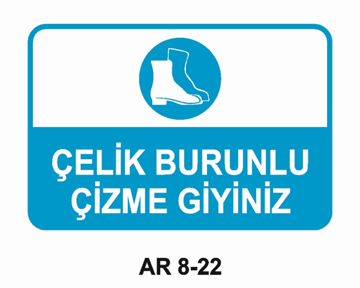 AYAK KORUMAÇELİK BURUNLU ÇİZME GİYİNİZ İŞ GÜVENLİĞİ UYARI LEVHASI