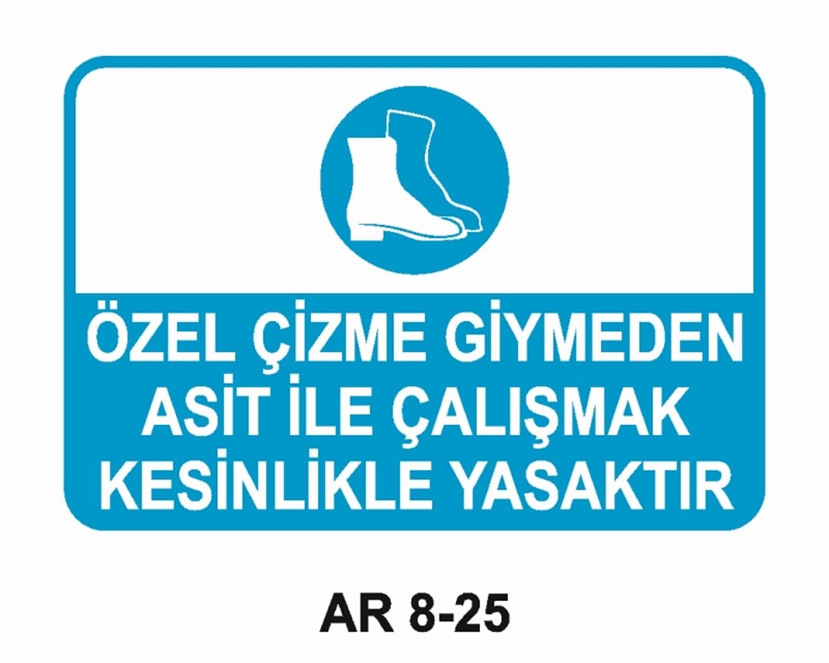 AYAK KORUMAÖZEL ÇİZME GİYMEDEN ASİT İLE ÇALIŞMAK KESİNLİKLE YASAKTIR İŞ GÜVENLİĞİ UYARI LEVHASI