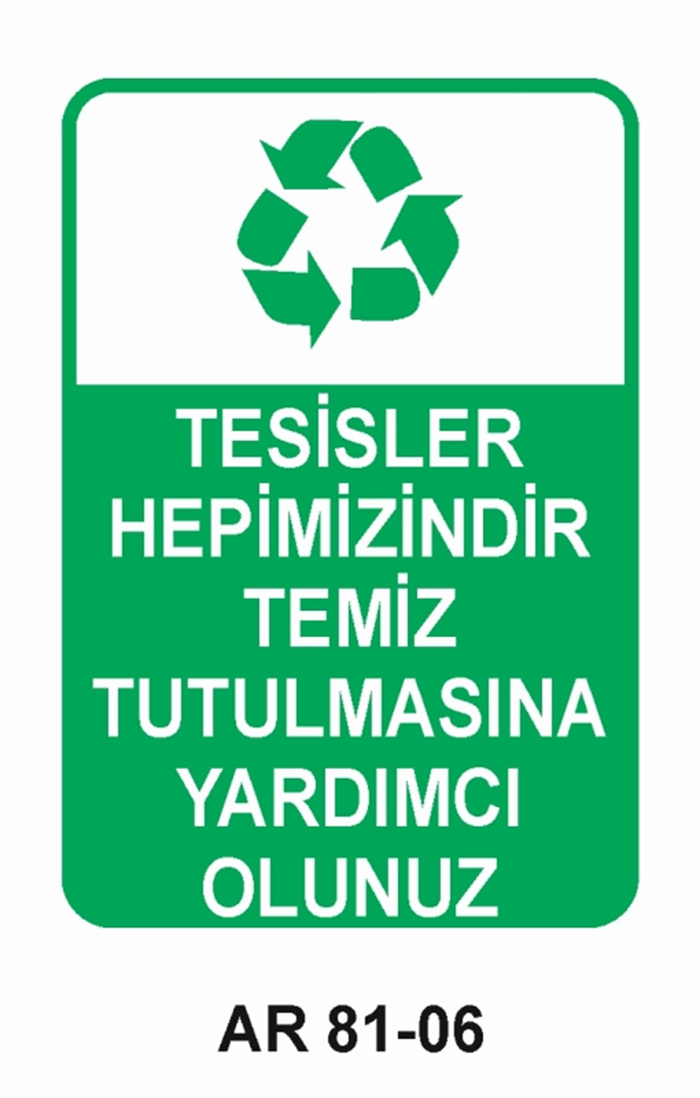 GERİ DÖNÜŞÜMTESİSLER HEPİMİZİNDİR TEMİZ TUTULMASINA YARDIMCI OLUNUZ İŞ GÜVENLİĞİ UYARI LEVHASI