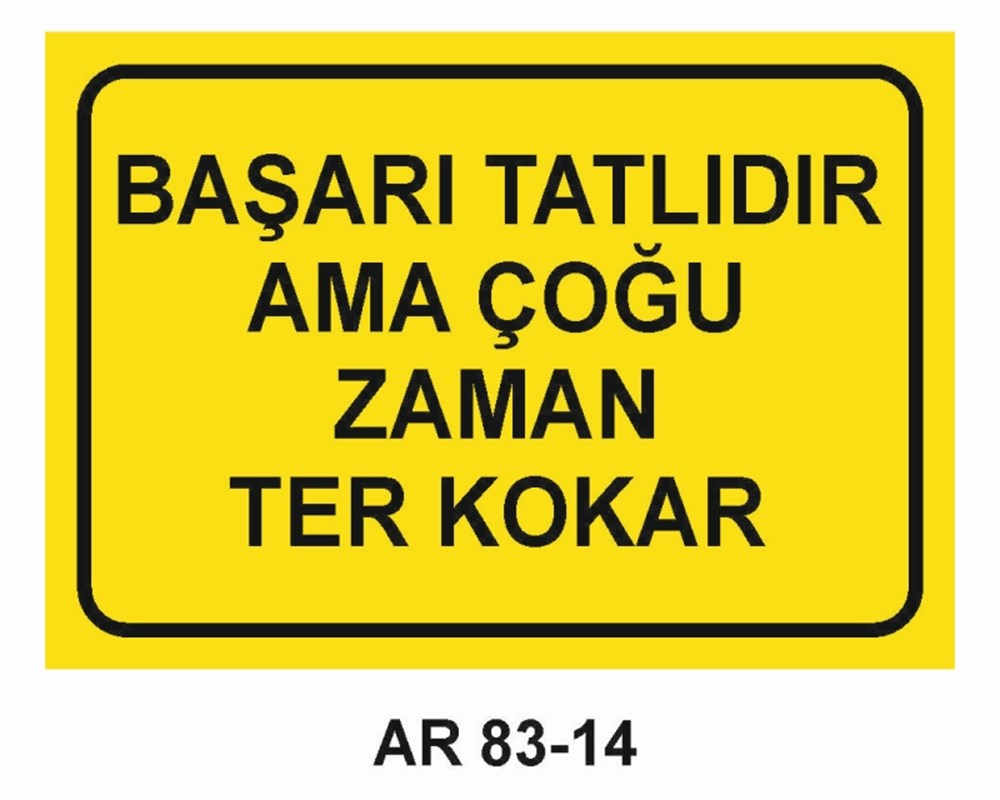 GÜZEL SÖZLERBAŞARI TATLIDIR AMA ÇOĞU ZAMAN TER KOKAR  İŞ GÜVENLİĞİ UYARI LEVHASI