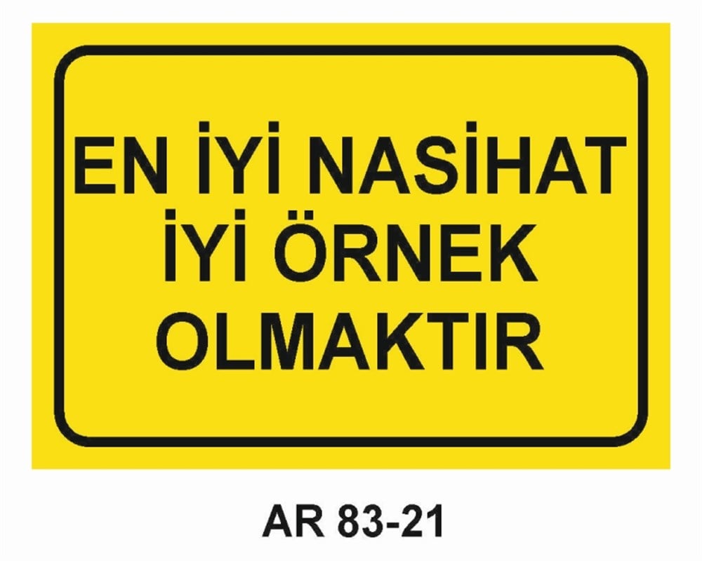 GÜZEL SÖZLEREN  İYİ NASİHAT İYİ ÖRNEK OLMAKTIR  İŞ GÜVENLİĞİ UYARI LEVHASI
