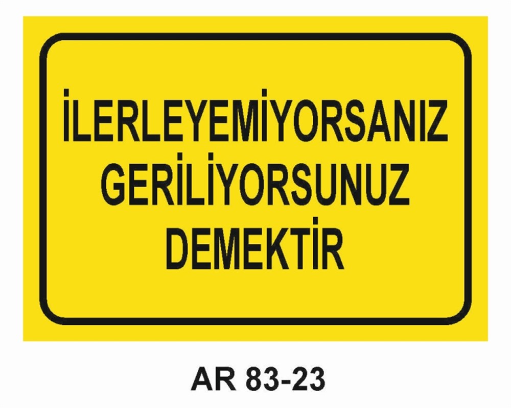 GÜZEL SÖZLERİLERLEMİYORSANIZ GERİLİYORSUNUZ DEMEKTİR  İŞ GÜVENLİĞİ UYARI LEVHASI
