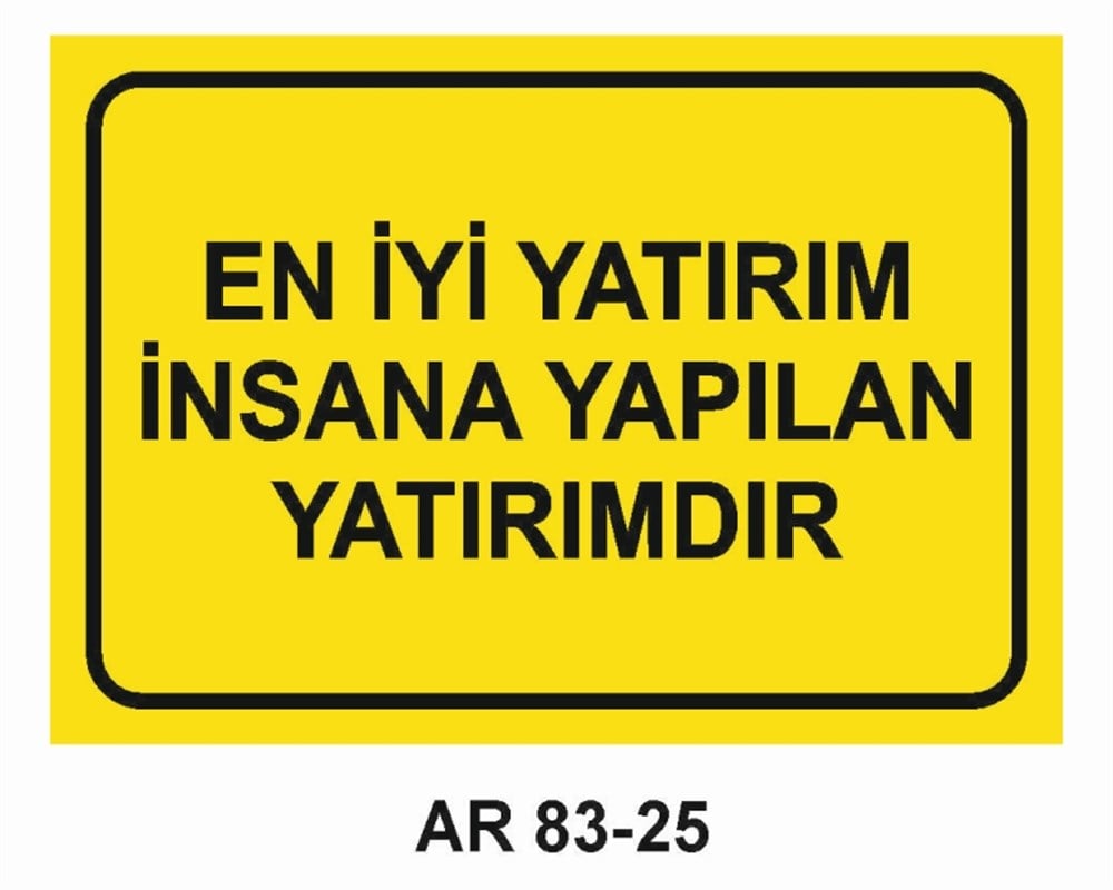 GÜZEL SÖZLEREN İYİ YATIRIM  İNSANA YAPILAN YATIRIMDIR  İŞ GÜVENLİĞİ UYARI LEVHASI