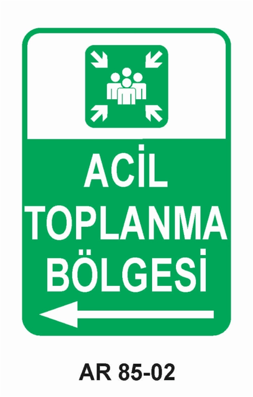 EMNİYETLİ DURUMACİL TOPLANMA BÖLGESİ-2  İŞ GÜVENLİĞİ UYARI LEVHASI