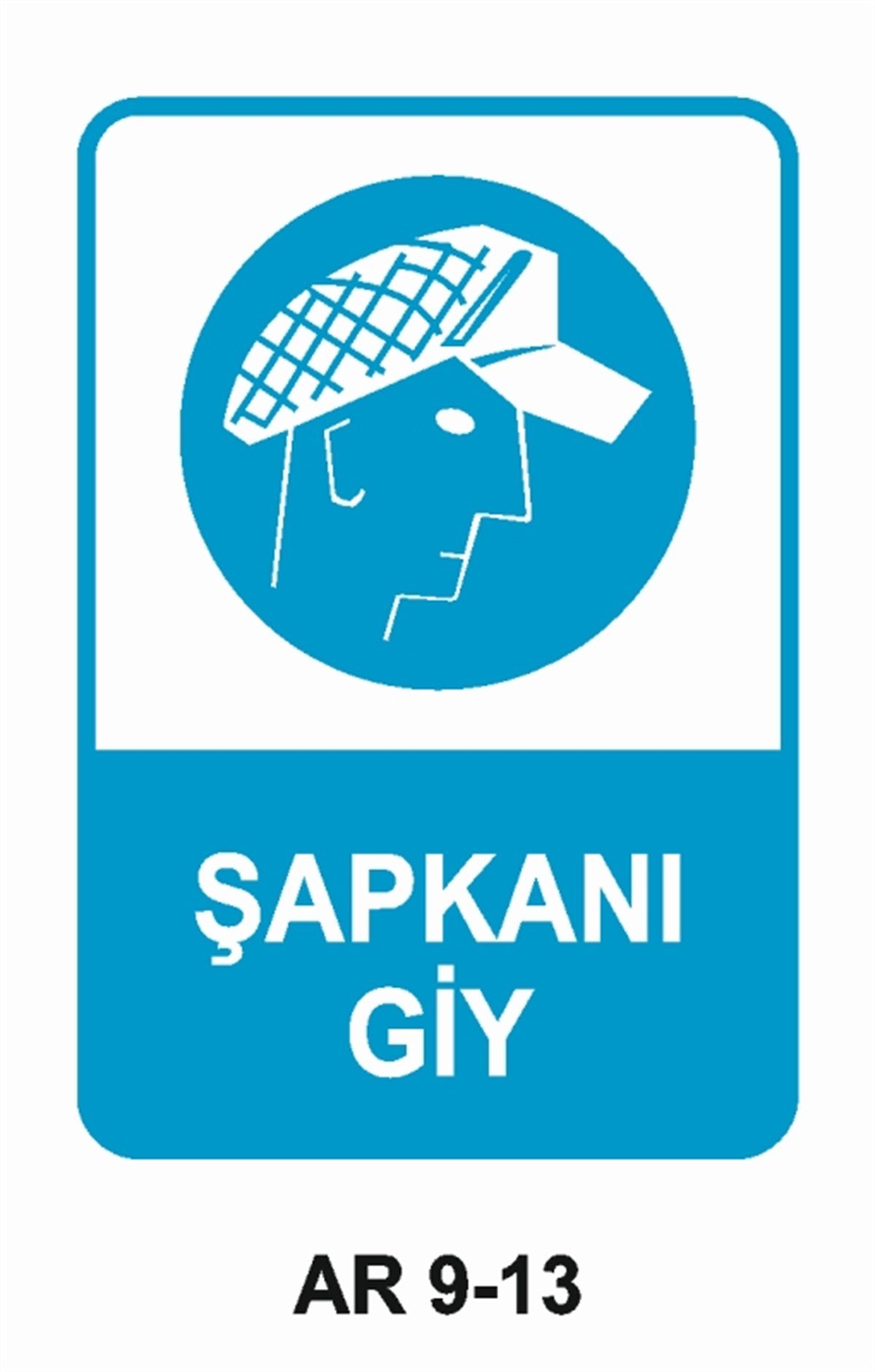 İŞ ELBİSESİŞAPKANI GİY İŞ GÜVENLİĞİ UYARI LEVHASI