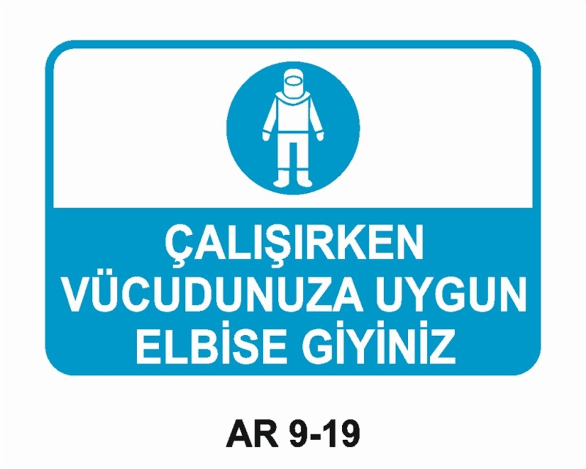 İŞ ELBİSESİÇALIŞIRKEN VÜCUDUNUZA UYGUN ELBİSE GİYİNİZ İŞ GÜVENLİĞİ UYARI LEVHASI