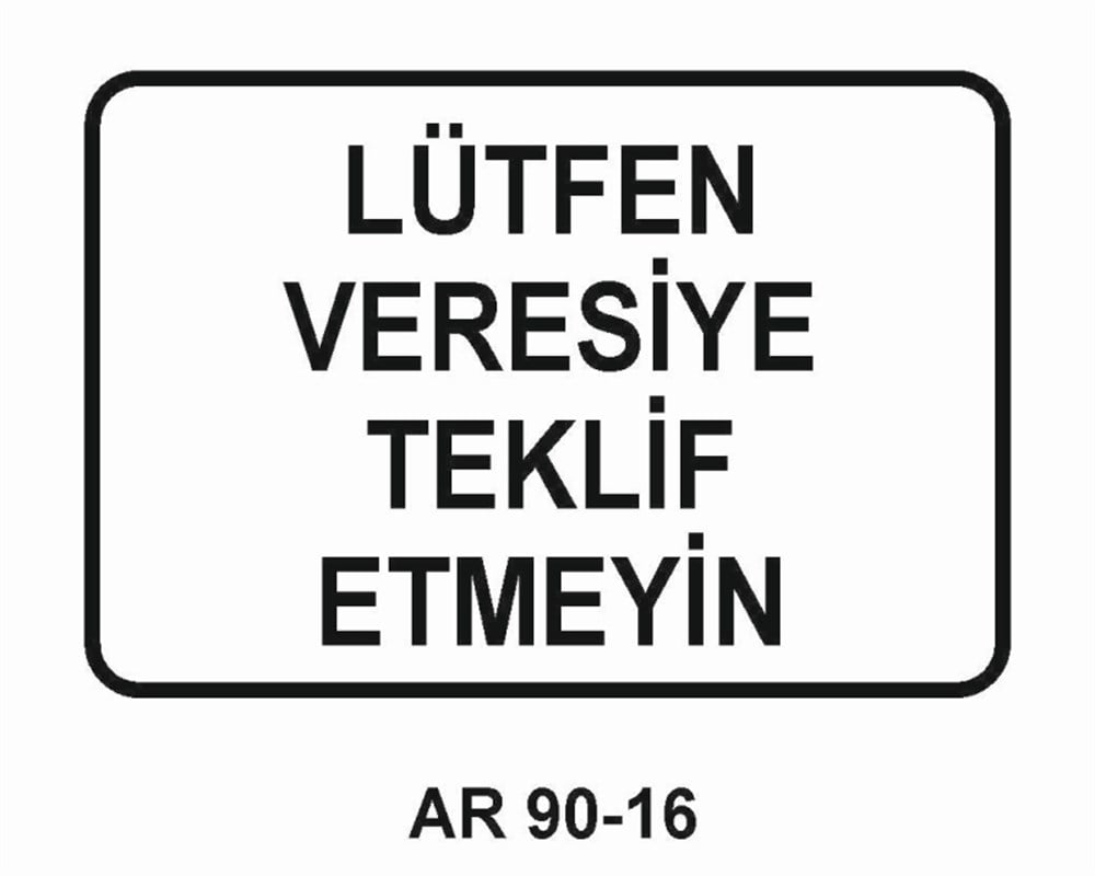 ÇEŞİTLİ LEVHALARLÜTFEN VERESİYE TEKLİF ETMEYİN İŞ GÜVENLİĞİ UYARI LEVHASI