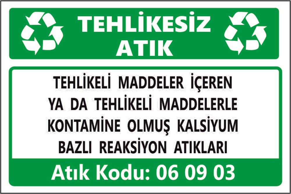 Tehlikeli AtıklarTEHLİKELİ MADDELER İÇEREN  YA DA TEHLİKELİ MADDELERLE KONTAMİNE OLMUŞ KALSİYUM BAZLI REAKSİYON ATIKLARI