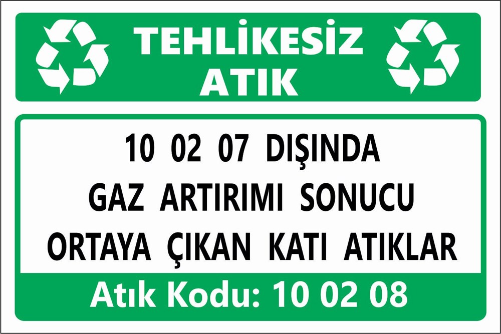 Atık Tabelaları10 02 07 DIŞINDA GAZ ARTIRIMI SONUCU  ORTAYA ÇIKAN KATI ATIKLAR
