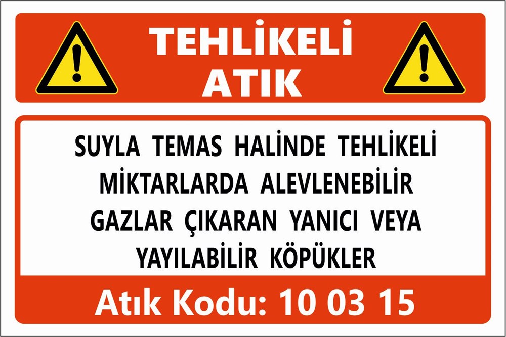 Atık TabelalarıSUYLA TEMAS HALİNDE TEHLİKELİ MİKTARLARDA ALEVLENEBİLİR GAZLAR ÇIKARAN YANICI VEYA YAYILABİLİR KÖPÜKLER