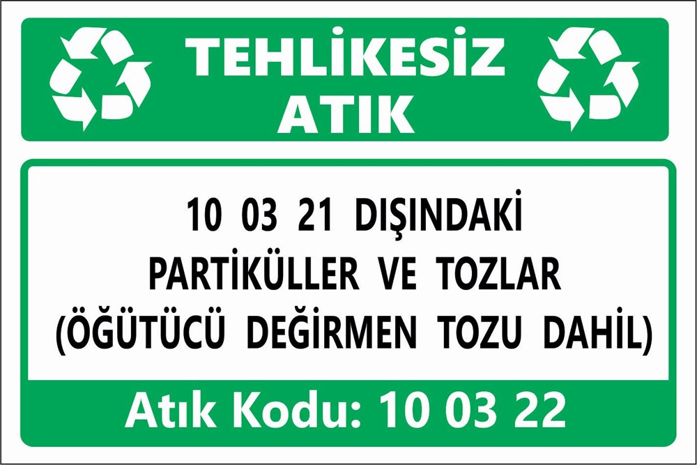 Atık Tabelaları10 03 21 DIŞINDAKİ PARTİKÜLLER VE TOZLAR (ÖĞÜTÜCÜ DEĞİRMEN TOZU DAHİL)