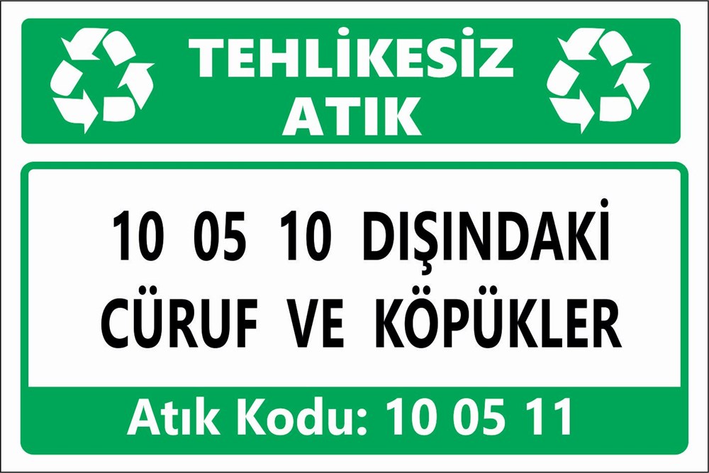 Atık Tabelaları10 05 10 DIŞINDAKİ CÜRUF VE KÖPÜKLER