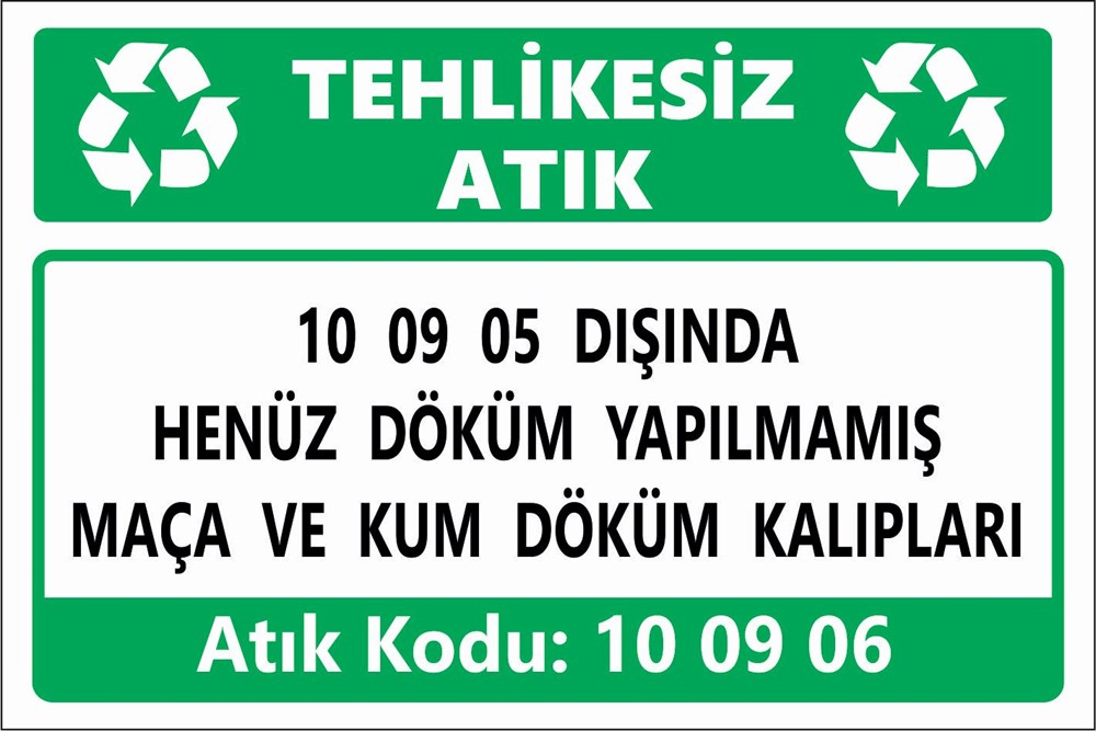 Atık Tabelaları10 09 05 DIŞINDA HENÜZ DÖKÜM YAPILMAMIŞ MAÇA VE KUM DÖKÜM KALIPLARI