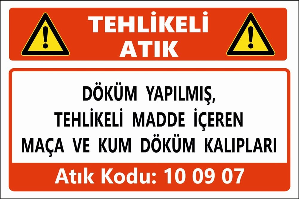 Atık TabelalarıDÖKÜM YAPILMIŞ, TEHLİKELİ MADDE İÇEREN MAÇA VE KUM DÖKÜM KALIPLARI
