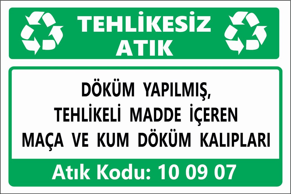 Atık TabelalarıDÖKÜM YAPILMIŞ, TEHLİKELİ MADDE İÇEREN MAÇA VE KUM DÖKÜM KALIPLARI