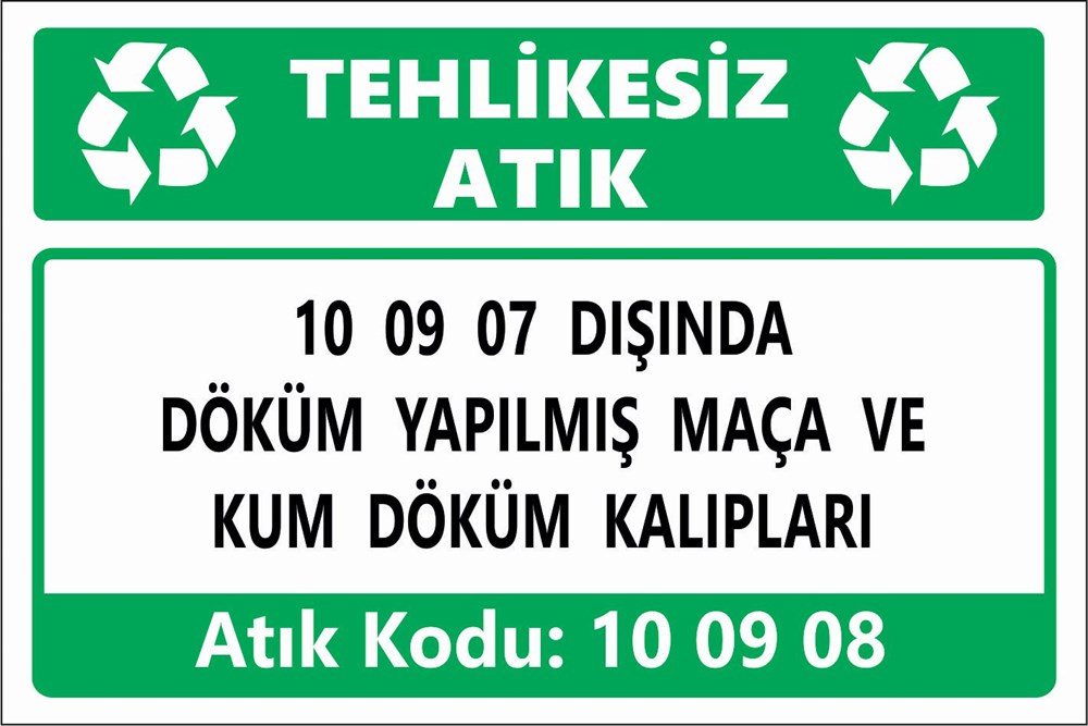 Atık Tabelaları10 09 07 DIŞINDA DÖKÜM YAPILMIŞ MAÇA VE  KUM DÖKÜM KALIPLARI