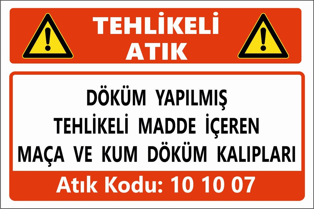 Atık TabelalarıDÖKÜM YAPILMIŞ  TEHLİKELİ MADDE İÇEREN  MAÇA VE KUM DÖKÜM KALIPLARI