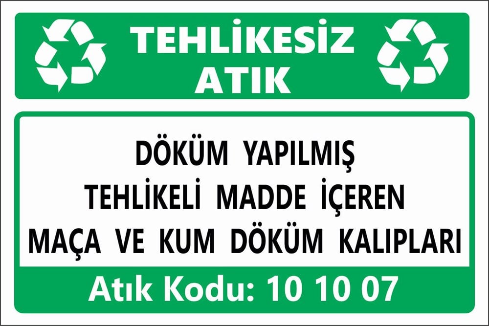 Atık TabelalarıDÖKÜM YAPILMIŞ  TEHLİKELİ MADDE İÇEREN  MAÇA VE KUM DÖKÜM KALIPLARI