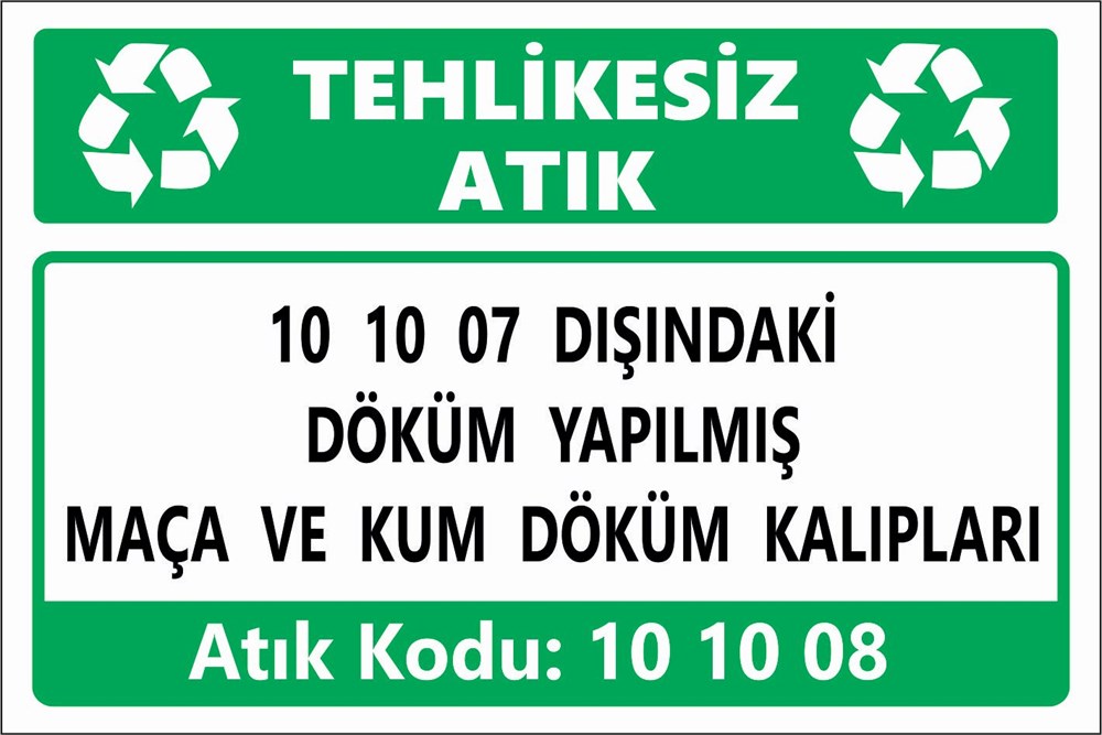 Atık Tabelaları10 10 07 DIŞINDAKİ DÖKÜM YAPILMIŞ  MAÇA VE KUM DÖKÜM KALIPLARI