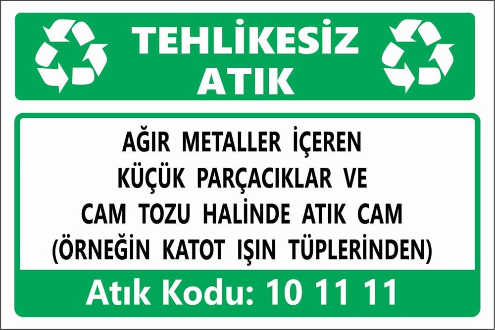 Atık TabelalarıAĞIR METALLER İÇEREN KÜÇÜK PARÇACIKLAR VE  CAM TOZU HALİNDE ATIK CAM  (ÖRNEĞİN KATOT IŞIN TÜPLERİNDEN)