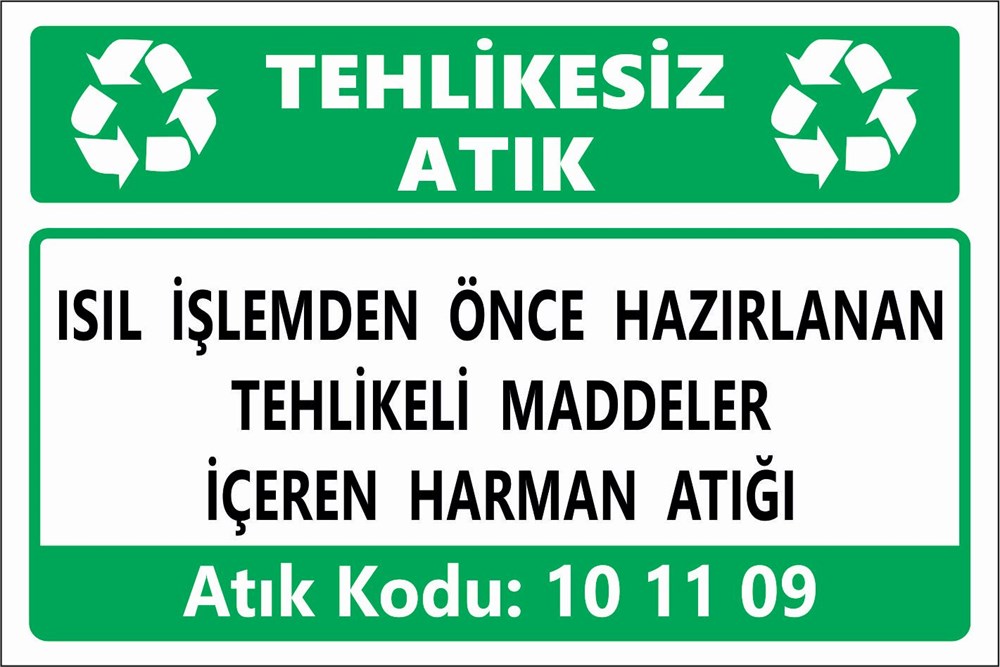 Atık TabelalarıISIL İŞLEMDEN ÖNCE HAZIRLANAN TEHLİKELİ MADDELER İÇEREN HARMAN ATIĞI