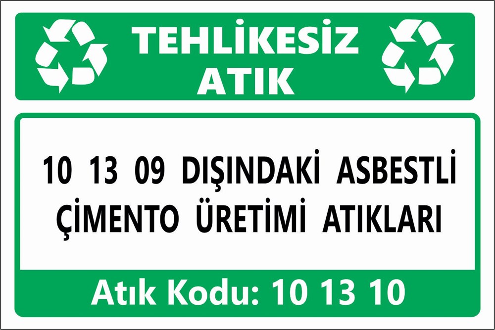 Atık Tabelaları10 13 09 DIŞINDAKİ ASBESTLİ  ÇİMENTO ÜRETİMİ ATIKLARI