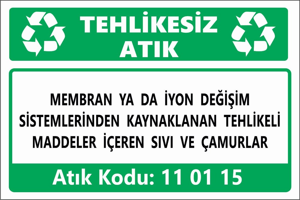 Atık TabelalarıMEMBRAN YA DA İYON DEĞİŞİM  SİSTEMLERİNDEN KAYNAKLANAN TEHLİKELİ  MADDELER İÇEREN SIVI VE ÇAMURLAR
