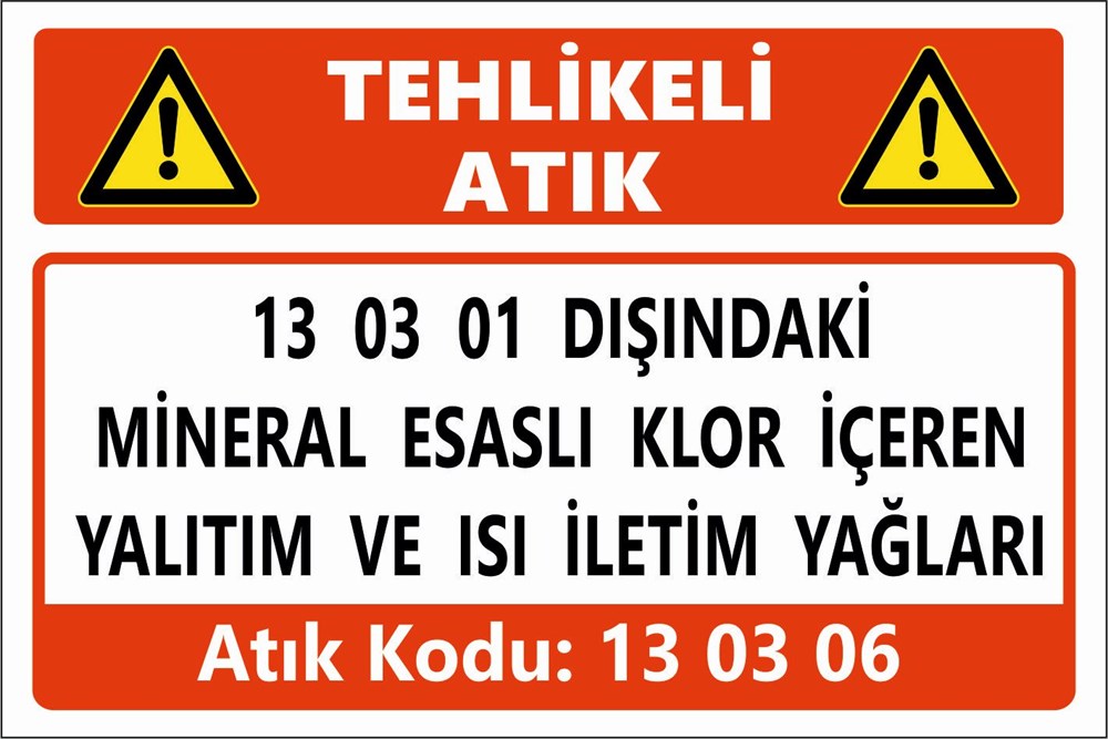 Atık Tabelaları13 03 01 DIŞINDAKİ  MİNERAL ESASLI KLOR İÇEREN YALITIM VE ISI İLETİM YAĞLARI