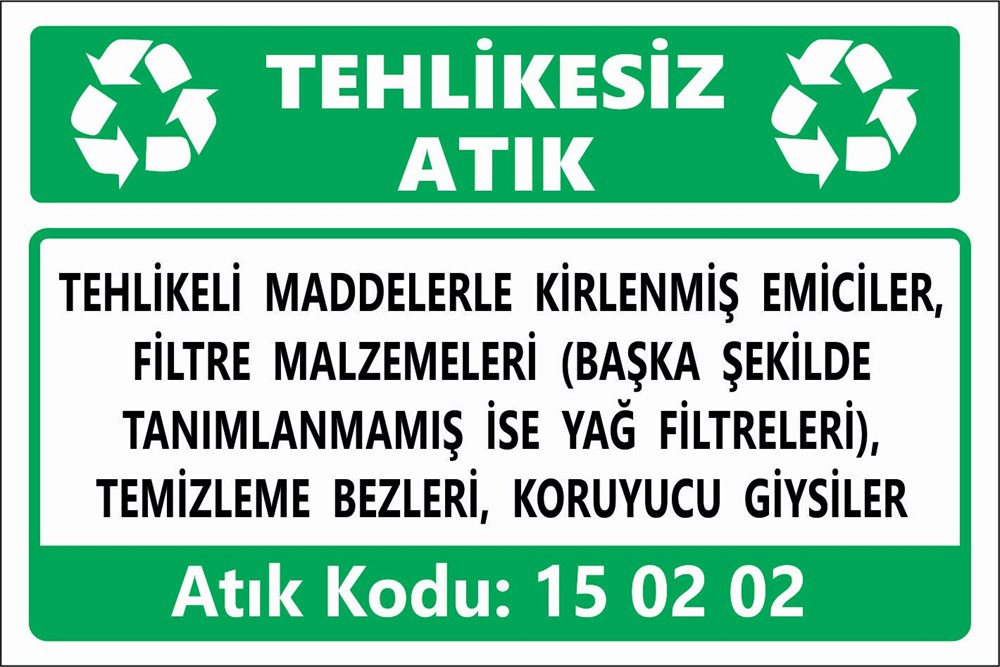 Atık TabelalarıTEHLİKELİ MADDELERLE KİRLENMİŞ EMİCİLER, FİLTRE MALZEMELERİ (BAŞKA ŞEKİLDE  TANIMLANMAMIŞ İSE YAĞ FİLTRELERİ), TEMİZLEME BEZLERİ, KORUYUCU GİYSİLER