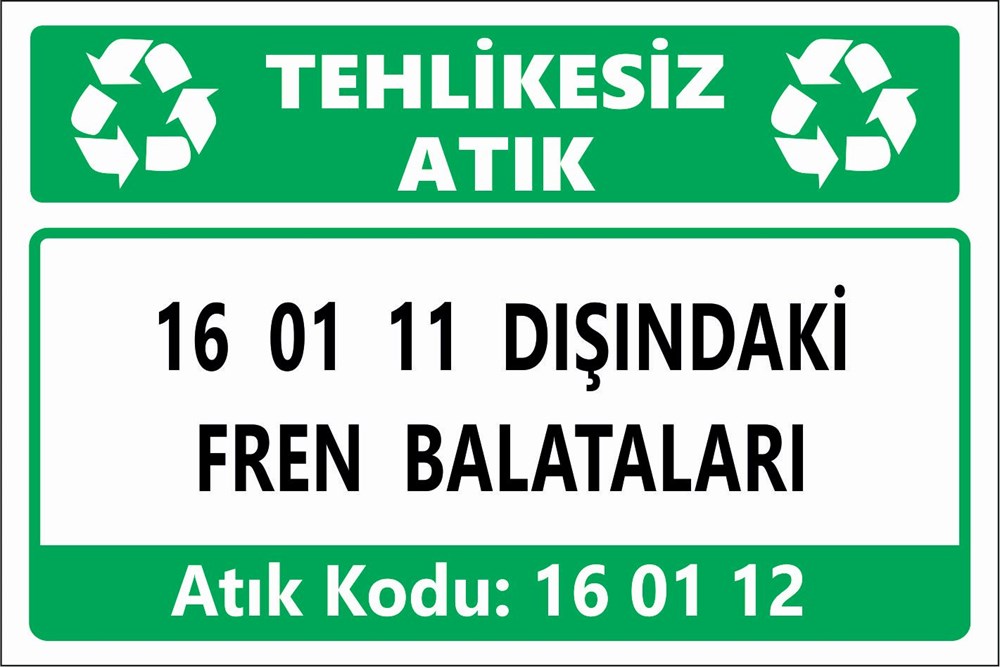 Atık Tabelaları16 01 11 DIŞINDAKİ  FREN BALATALARI
