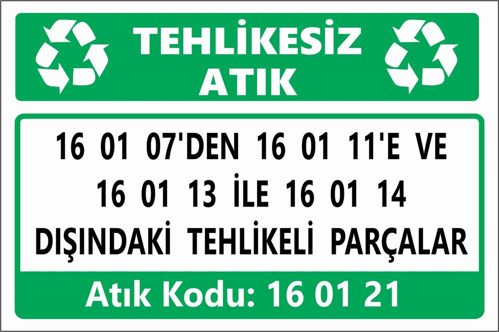 Atık Tabelaları16 01 07'DEN 16 01 11'E VE  16 01 13 İLE 16 01 14  DIŞINDAKİ TEHLİKELİ PARÇALAR