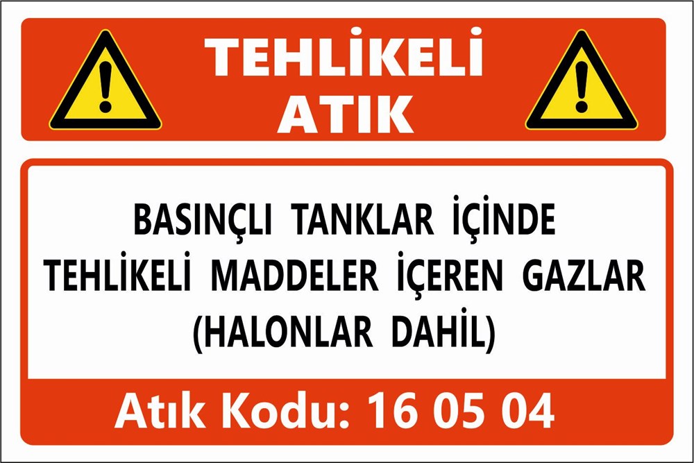 Atık TabelalarıBASINÇLI TANKLAR İÇİNDE TEHLİKELİ MADDELER İÇEREN GAZLAR (HALONLAR DAHİL)