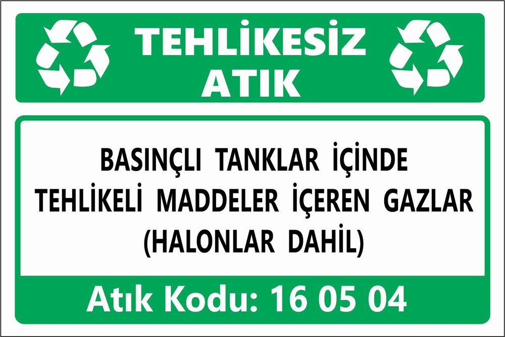 Atık TabelalarıBASINÇLI TANKLAR İÇİNDE TEHLİKELİ MADDELER İÇEREN GAZLAR (HALONLAR DAHİL)