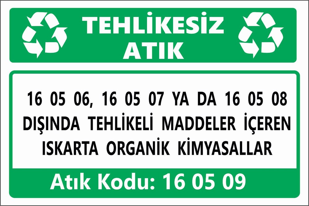 Atık Tabelaları16 05 06, 16 05 07 YA DA 16 05 08 DIŞINDA TEHLİKELİ MADDELER İÇEREN ISKARTA ORGANİK KİMYASALLAR