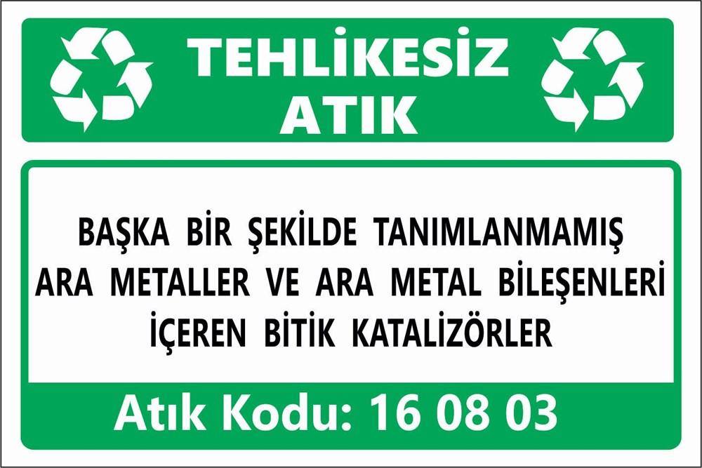 Atık TabelalarıBAŞKA BİR ŞEKİLDE TANIMLANMAMIŞ ARA METALLER VE ARA METAL BİLEŞENLERİ İÇEREN BİTİK KATALİZÖRLER