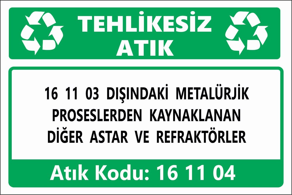 Atık Tabelaları16 11 03 DIŞINDAKİ METALÜRJİK PROSESLERDEN KAYNAKLANAN DİĞER ASTAR VE REFRAKTÖRLER
