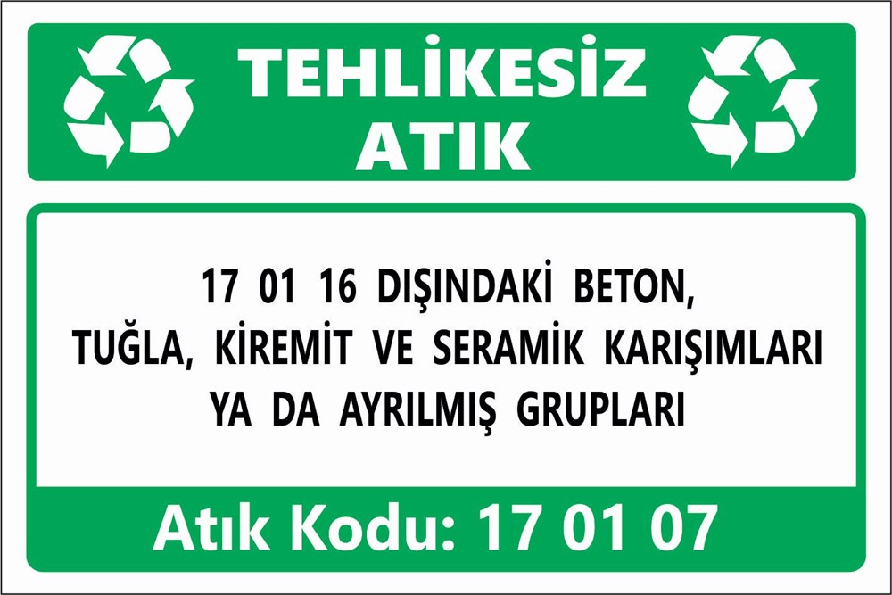 Atık Tabelaları17 01 16 DIŞINDAKİ BETON, TUĞLA, KİREMİT VE SERAMİK KARIŞIMLARI YA DA AYRILMIŞ GRUPLARI