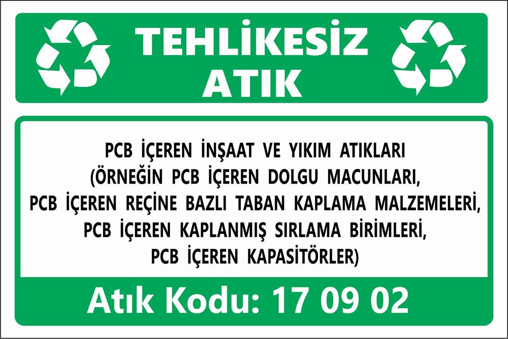 Atık TabelalarıPCB İÇEREN İNŞAAT VE YIKIM ATIKLARI (ÖRNEĞİN PCB İÇEREN DOLGU MACUNLARI, PCB İÇEREN REÇİNE BAZLI TABAN KAPLAMA MALZEMELERİ, PCB İÇEREN KAPLANMIŞ SIRLAMA BİRİMLERİ, PCB İÇEREN KAPASİTÖRLER)