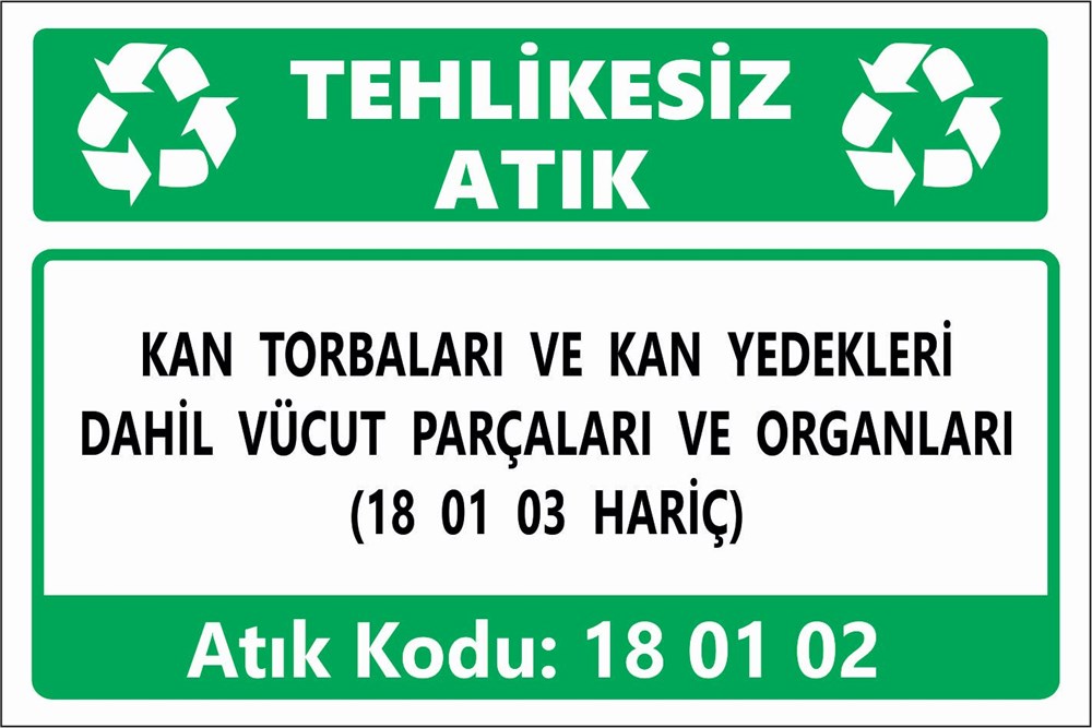 Atık TabelalarıKAN TORBALARI VE KAN YEDEKLERİ DAHİL VÜCUT PARÇALARI VE ORGANLARI (18 01 03 HARİÇ)