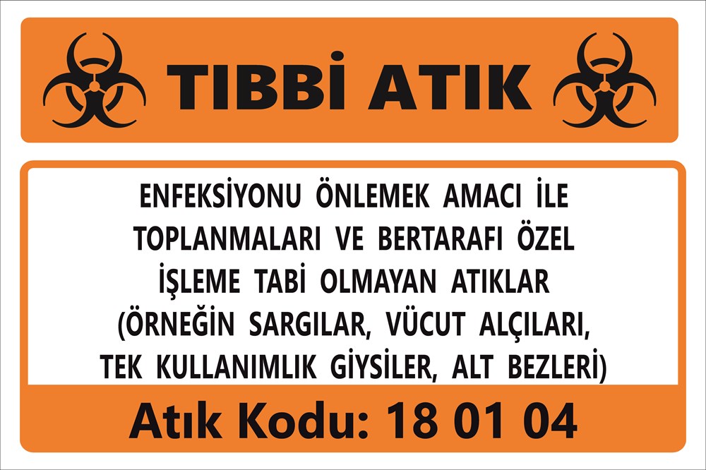 Atık TabelalarıENFEKSİYONU ÖNLEMEK AMACI İLE  TOPLANMALARI VE BERTARAFI ÖZEL İŞLEME TABİ OLMAYAN ATIKLAR (ÖRNEĞİN SARGILAR, VÜCUT ALÇILARI,  TEK KULLANIMLIK GİYSİLER, ALT BEZLERİ)