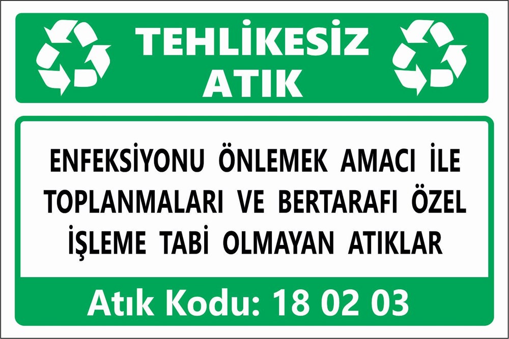 Atık TabelalarıENFEKSİYONU ÖNLEMEK AMACI İLE  TOPLANMALARI VE BERTARAFI ÖZEL İŞLEME TABİ OLMAYAN ATIKLAR