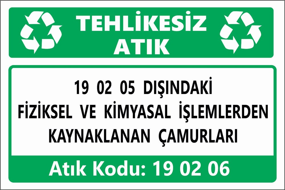 Atık Tabelaları19 02 05 DIŞINDAKİ FİZİKSEL VE KİMYASAL İŞLEMLERDEN KAYNAKLANAN ÇAMURLARI