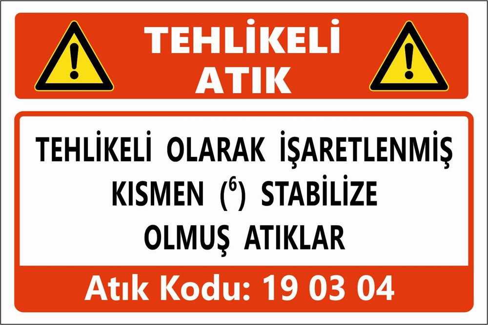 Atık TabelalarıTEHLİKELİ OLARAK İŞARETLENMİŞ KISMEN (6) STABİLİZE  OLMUŞ ATIKLAR 