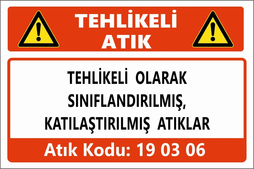 Atık TabelalarıTEHLİKELİ OLARAK SINIFLANDIRILMIŞ, KATILAŞTIRILMIŞ ATIKLAR